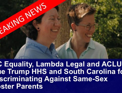 SC Equality, Lambda Legal and ACLU Sue Trump HHS and South Carolina for Discriminating Against Same-Sex Foster Parents